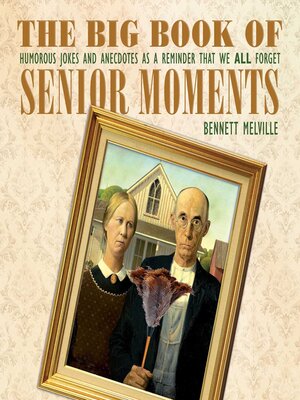 cover image of The Big Book of Senior Moments: Humorous Jokes and Anecdotes as a Reminder That We All Forget